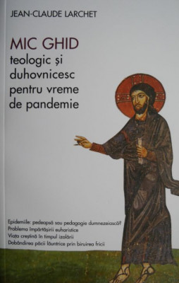 Mic ghid teologic si duhovnicesc pentru vreme de pandemie &amp;ndash; Jean-Claude Larchet foto
