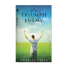 Triumph Over the Enemy: Understanding Paul's ""Thorn in the Flesh"" and How You Can Overcome the Messenger of Satan Assigned to You
