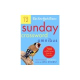 The New York Times Sunday Crossword Omnibus Volume 12: 200 World-Famous Sunday Puzzles from the Pages of the New York Times