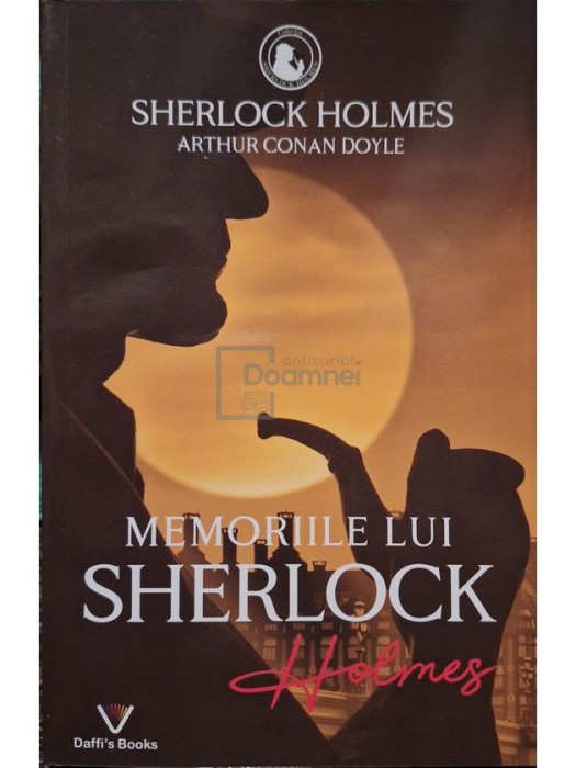 Arthur Conan Doyle - Sherlock Holmes, vol. 6 - Memoriile lui Sherlock Holmes (Editia: 2022)