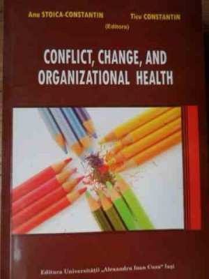 Conflict, Change, And Organizational Health - Ana Stoica-constantin, Ticu Constantin ,523228 foto