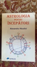 ASTROLOGIA PENTRU INCEPATORI / ALEXANDRU NICOLICI,Ed.ASTROLOG,BUCURESTI 2000 foto
