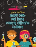 GHIDUL CELOR MAI BUNE PROIECTE ȘTIINTIFICE ȘCOLARE, Editura Paralela 45