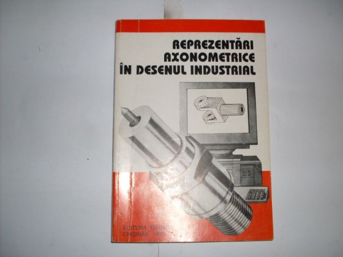 Reprezentari Axonometrice In Desenul Industrial - V. Luis C. Racocea M. Bors C. Ignat L. Segal , 20865