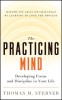 The Practicing Mind: Developing Focus and Discipline in Your Life -- Master Any Skill or Challenge by Learning to Love the Process