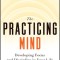The Practicing Mind: Developing Focus and Discipline in Your Life -- Master Any Skill or Challenge by Learning to Love the Process