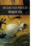 Despre vis - Sigmund Freud, Lucian Pricop