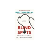 Blind Spots: When Medicine Gets It Wrong, and What It Means for Our Health