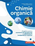Chimie organică. Pregătire pentru examenul de bacalaureat și admiterea &icirc;n &icirc;nvățăm&acirc;ntul superior - Paperback brosat - Paralela 45 educațional