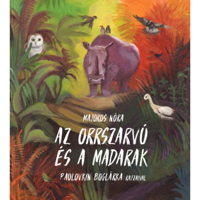 Az orrszarv&uacute; &eacute;s a madarak - Majoros N&oacute;ra