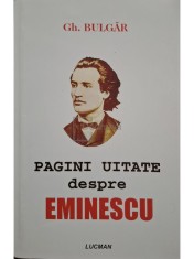 Gh. Bulgar - Pagini uitate despre Eminescu (Editia: 2004) foto