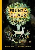 Frunza de aur - Kirsten Hall, Matthew Forsythe - Carte Copii, Povesti Ilustrate
