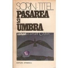 Pasarea Si Umbra - Sorin Titel