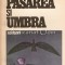 Pasarea Si Umbra - Sorin Titel