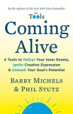 Coming Alive: 4 Tools to Defeat Your Inner Enemy, Ignite Creative Expression &amp; Unleash Your Soul&#039;s Potential