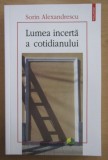 Sorin Alexandrescu - Lumea incerta a cotidianului