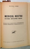 MEDICUL NOSTRU , DICTIONAR ENCICLOPEDIC MEDICAL , CU 200 ILUSTRATIUNI IN TEXT de DOCTORUL YGREC * COPERTA PREZINTA URME DE UZURA