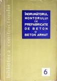 INDRUMATORUL MONTORULUI DE PREFABRICATE DE BETON SI BETON ARMAT-DUMITRU CIONGA, SAVU SISMAN-352817