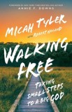 Walking Free: Small Steps to a Big God