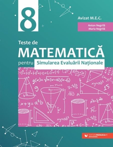 Teste de matematica pentru Simularea Evaluarii Nationale la clasa a VIII-a (60 de teste), Anton Negrila