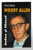 Woody Allen - Bufon si filosof - Dana Duma - Ed. Ideea Europeana, 2004