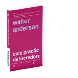 Curs practic de incredere (editia a doua) - Walter Anderson, Marius Chitosca