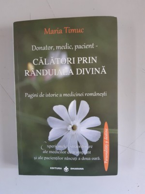 Donator, medic, pacient - Calatori prin randuiala divina - Maria Timuc foto