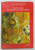 MANUALUL PATRONULUI DE FIRMA , VOLUMUL II , adaptare stiintifica FRANCISC VICTOR BODO , 1993