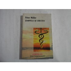 (Colectia Intelepciune practica) SARPELE SI CRUCEA (toata cartea este subliniata) - Peter Muller