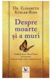 Despre moarte si a muri - Elisabeth Kubler-Ross