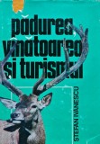 Padurea, Vanatoarea si Turismul - Stefan Ivanescu, 1983, Editura Sport-Turism, 262 Pagini, Coperta Cartonata, Carte de Vanatoare
