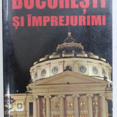 BUCURESTI SI IMPREJURIMI - GHID TURISTIC de MADALIN CRISTIAN - FOCSA si OANA BICA , 2009