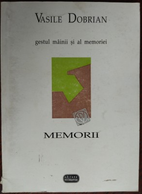 VASILE DOBRIAN - GESTUL MAINII SI AL MEMORIEI (MEMORII) [1998] foto