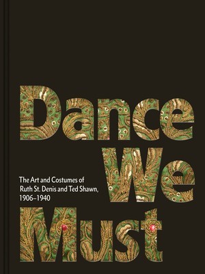 Dance We Must: The Art and Costumes of Ruth St. Denis and Ted Shawn, 1906-1940 foto
