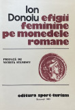 Efigii feminine pe monedele romane , de ION DONOIU