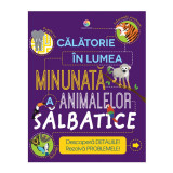 Calatorie in lumea minunata a animalelor salbatice, editura Corint