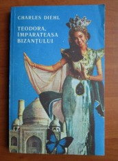 Charles Diehl - Teodora, imparateasa Bizantului foto