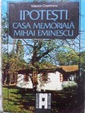 Ipotesti Casa Memoriala Mihai Eminescu - Valentin Cosereanu, 1989, Editura Sport-Turism, Biografii, Carte in Romana