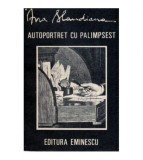 Ana Blandiana - Autoportret cu palimpsest - 118883