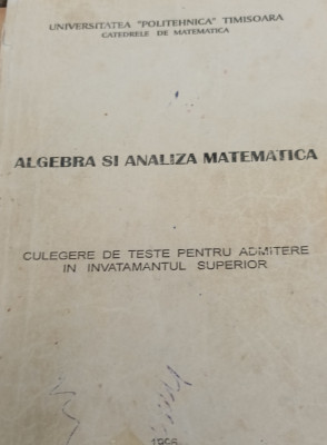 ALGEBRA SI ANALIZA MATEMATICA CULEGERE DE TESTE foto