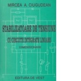 Stabilizatoare de tensiune cu circuite integrate liniare - Mircea A. Ciugudean