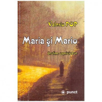 Valeriu Pop - Maria si Mario - destine capricioase - 111943 foto