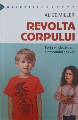 REVOLTA CORPULUI. FORTA VINDECATOARE A PROPRIULUI ADEVAR-ALICE MILLER-258250 foto