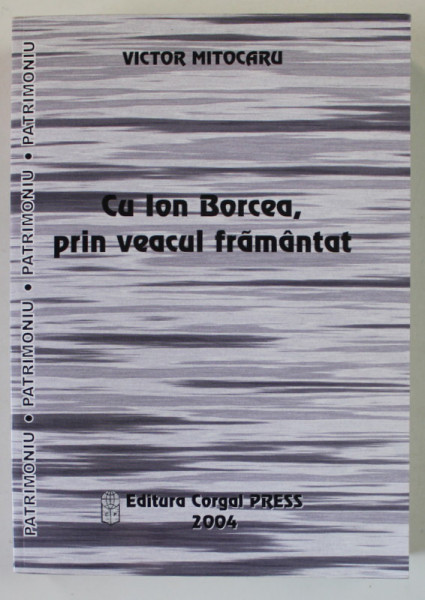 CU ION BORCEA , PRIN VEACUL FRAMANTAT de VICTOR MITOCARU , 2004 , DEDICATIE *