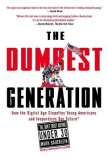The Dumbest Generation: How the Digital Age Stupefies Young Americans and Jeopardizes Our Future (Or, Don&#039;t Trust Anyone Under 30)