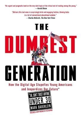 The Dumbest Generation: How the Digital Age Stupefies Young Americans and Jeopardizes Our Future (Or, Don&amp;#039;t Trust Anyone Under 30) foto