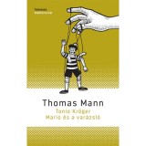 Tonio Kr&ouml;ger - Mario &eacute;s a var&aacute;zsl&oacute; - Thomas Mann