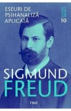 Opere esentiale 10 - Eseuri de psihanaliza aplicata - Sigmund Freud