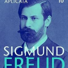 Opere esentiale 10 - Eseuri de psihanaliza aplicata - Sigmund Freud