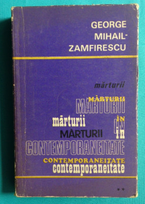 George Mihail Zamfirescu &amp;ndash; Marturii in contemporaneitate foto